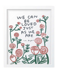 We Can Be Loved Just As We Are Print