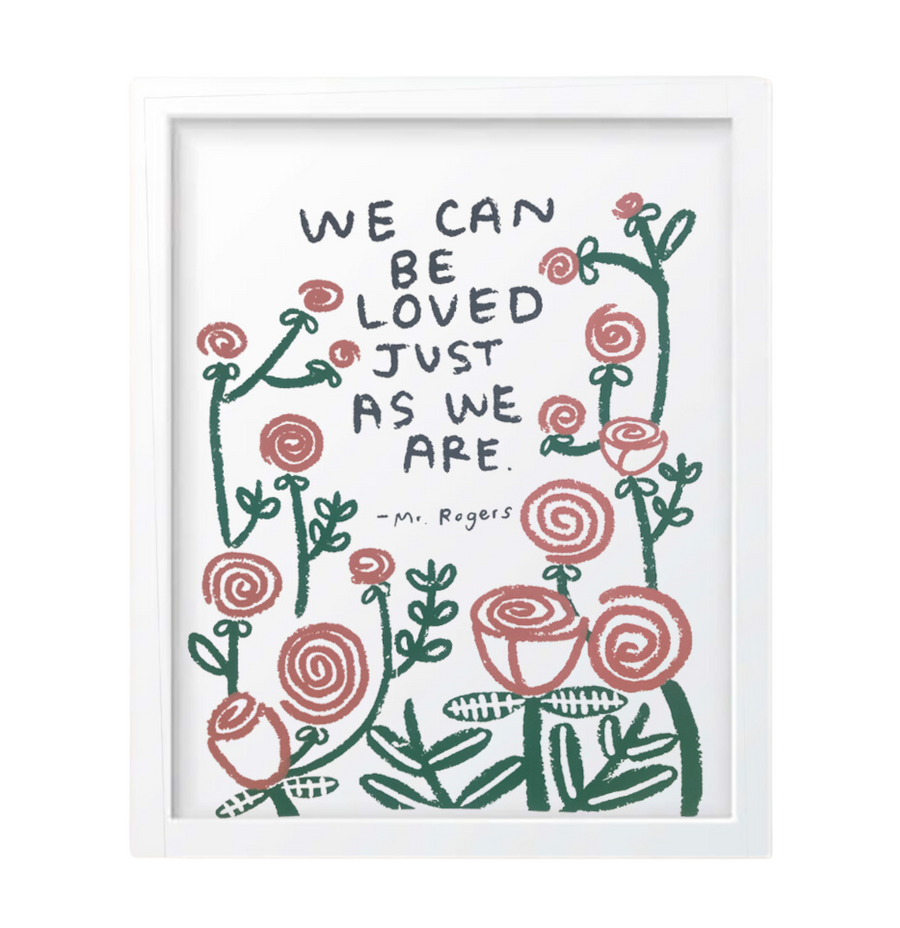 We Can Be Loved Just As We Are Print