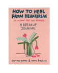 How to Heal from Heartbreak (or at Least Feel Less Broken)